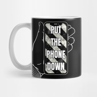 Put your phone down - mobile device Mug